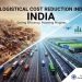India’s logistics costs reduced to 8% give upperhand over US and China